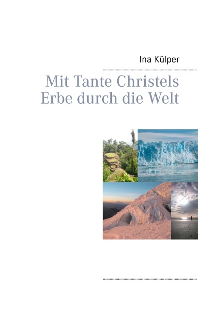 Mit Tante Christels Erbe durch die Welt - Ina Külper