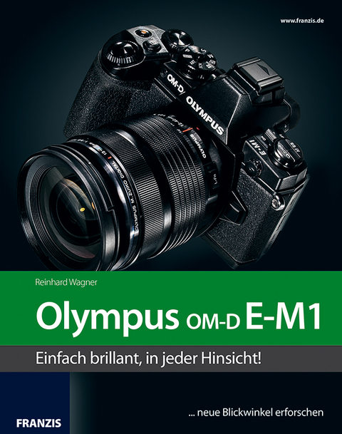 Das Kamerabuch Olympus OM-D  E-M1 - Reinhard Wagner