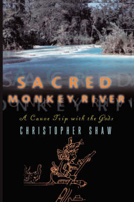 Sacred Monkey River - Christopher Shaw