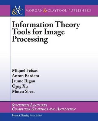 Information Theory Tools for Image Processing - Miquel Feixas, Anton Bardera, Jaume Rigau, Qing Xu