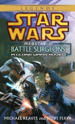 Battle Surgeons: Star Wars Legends (Medstar, Book I) - Michael Reaves, Steve Perry