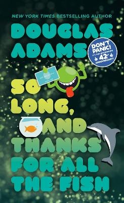 So Long, and Thanks for All the Fish - Douglas Adams