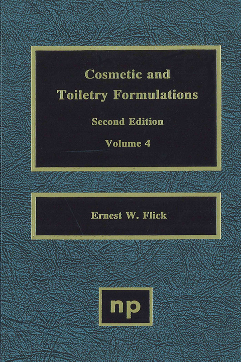 Cosmetic and Toiletry Formulations, Vol. 4 -  Ernest W. Flick