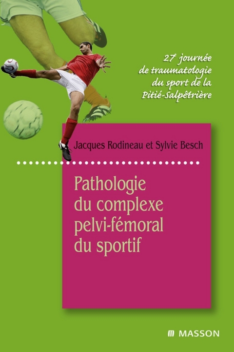 Pathologie du complexe pelvi-fémoral du sportif -  Sylvie Besch,  Jacques Rodineau,  Élisabeth Furgolle