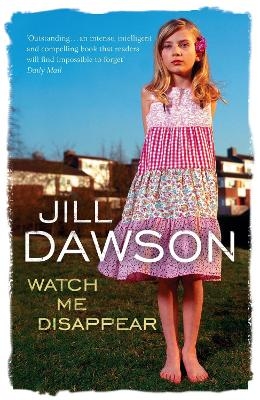 Watch Me Disappear - Jill Dawson