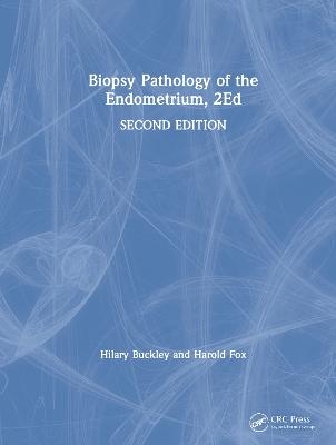 Biopsy Pathology of the Endometrium, 2Ed - Hilary Buckley, Harold Fox