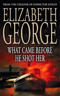 What Came Before He Shot Her - Elizabeth George