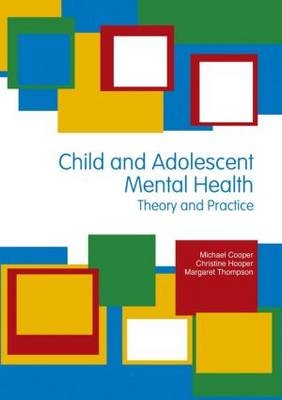 Child & Adolescent Mental Health: Theory & Practice - Margaret Thompson, Christine Hooper, Michael Cooper, Christine M. Hooper