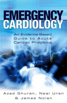 Emergency Cardiology - Nail Uren, James Nolan, Azad Ghuran