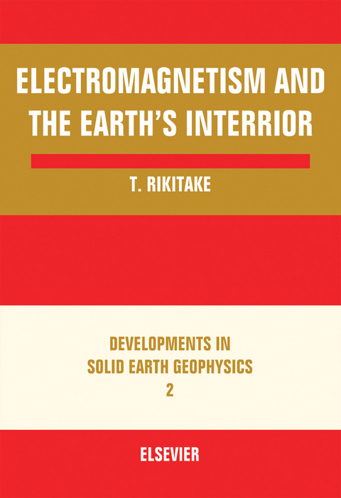 Electromagnetism and the Earth's Interior -  Tsuneji Rikitake