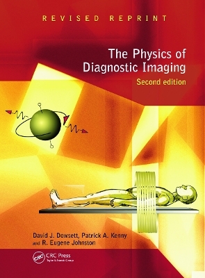 The Physics of Diagnostic Imaging - David Dowsett, Patrick A Kenny, R Eugene Johnston