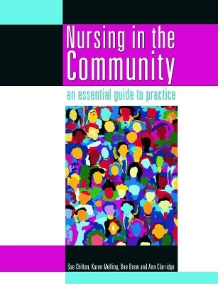 Nursing in the Community: an essential guide to practice - Sue Chilton, Karen Melling, Dee Drew, Ann Clarridge