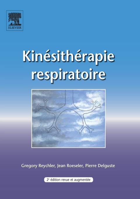 Kinésithérapie respiratoire -  Pierre Delguste,  Gregory Reychler,  Jean Roeseler