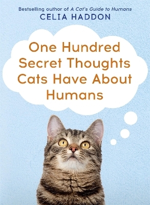 One Hundred Secret Thoughts Cats have about Humans - Celia Haddon