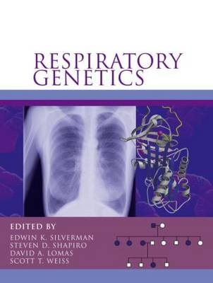 Respiratory Genetics - Edwin Silverman, Scott Weiss, Steven Shapiro, David Lomas