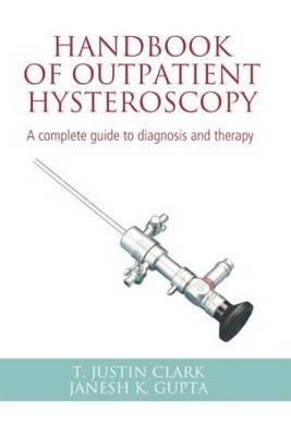 Handbook of Outpatient Hysteroscopy - T Justin Clark, Janesh Gupta