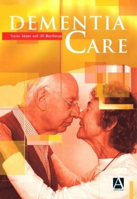 Dementia Care - Trevor Adams, Jill Manthorpe