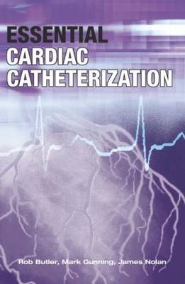 Essential Cardiac Catheterization - Mark Gunning