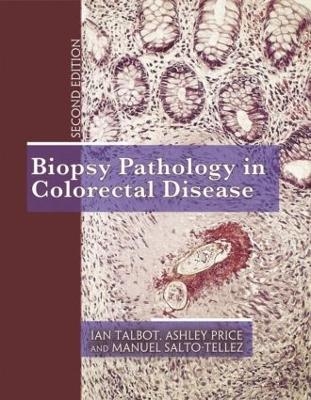 Biopsy Pathology in Colorectal Disease, 2Ed - Ian Talbot, Ashley Price, Manuel Salto-Tellez