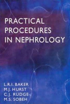 Practical Procedures in Nephrology - Christopher Rudge, Mohammed Sobeh, Martin Hurst, Laurence Baker