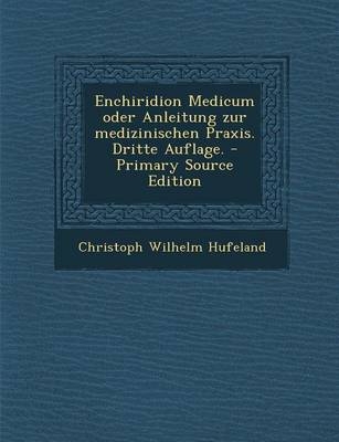 Enchiridion Medicum Oder Anleitung Zur Medizinischen Praxis. Dritte Auflage. - Christoph Wilhelm Hufeland