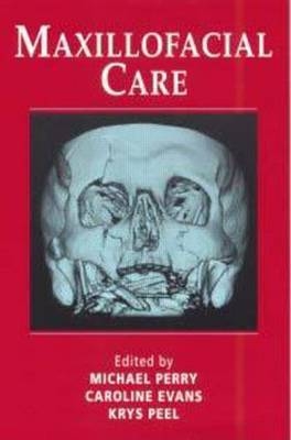 Maxillofacial Care - Caroline Evans, Michael Perry, Krys Peel