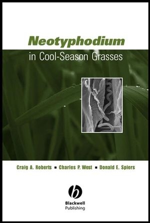 Neotyphodium in Cool-Season Grasses -  Craig A. Roberts,  Donald E. Spiers,  Charles P. West