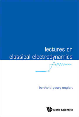 Lectures On Classical Electrodynamics - Berthold-Georg Englert