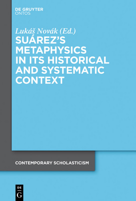 Suárez’s Metaphysics in Its Historical and Systematic Context - 