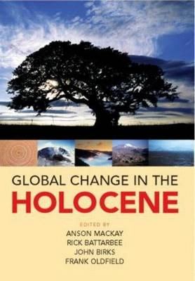 Global Change in the Holocene - John Birks, Rick Battarbee, Anson Mackay, Frank Oldfield