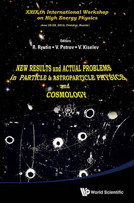 New Results And Actual Problems In Particle & Astroparticle Physics And Cosmology - Xxix-th International Workshop On High Energy Physics - 