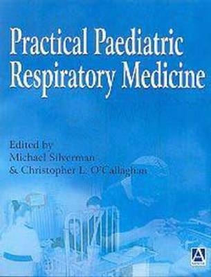 Practical Paediatric Respiratory Medicine - M. Silverman, C. O'Callaghan