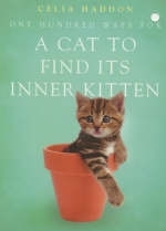 One Hundred Ways for a Cat to Find Its Inner Kitten - Celia Haddon