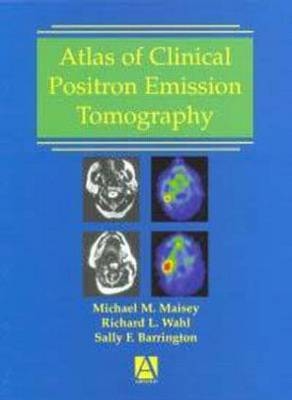 Atlas of Clinical Positron Emission Tomography - R. Wahl, S. Barrington, M. Maisey