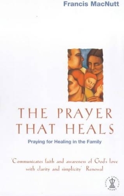 The Prayer That Heals - Francis MacNutt