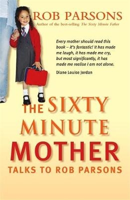 The Sixty Minute Mother - Rob Parsons