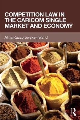 Competition Law in the CARICOM Single Market and Economy - Alina Kaczorowska-Ireland