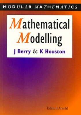 Mathematical Modelling - John Berry, Ken Houston