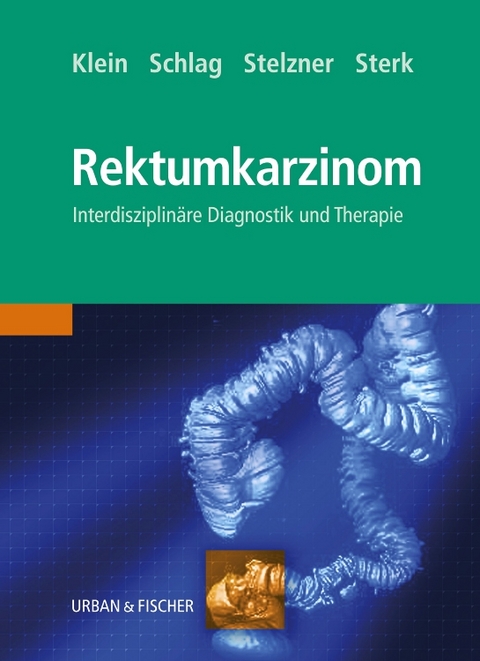 Das Rektumkarzinom - Peter Klein, Peter M. Schlag, Friedrich Stelzner, Peter Sterk