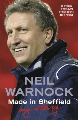 Made in Sheffield: Neil Warnock - My Story - Neil Warnock