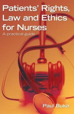 Patients' Rights, Law and Ethics for Nurses: A practical guide - Paul Buka