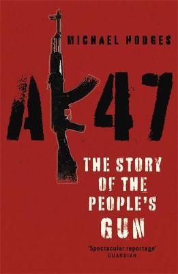 AK47: The Story of the People's Gun - Michael Hodges