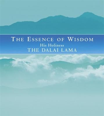 The Essence Of Wisdom - His Holiness the Dalai Lama