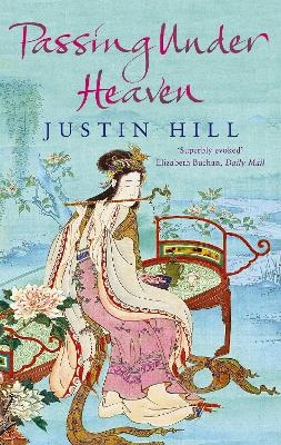 Passing Under Heaven - Justin Hill