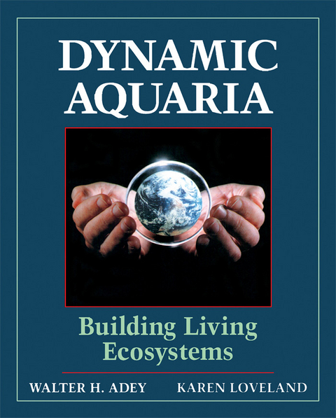 Dynamic Aquaria -  Walter H. Adey,  Karen Loveland