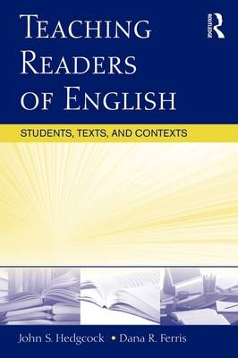 Teaching Readers of English - John Hedgcock, Dana R. Ferris