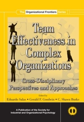 Team Effectiveness In Complex Organizations - Eduardo Salas, Gerald F. Goodwin, C. Shawn Burke