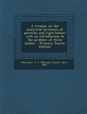 A Treatise on the Analytical Dynamics of Particles and Rigid Bodies; With an Introduction to the Problem of Three Bodies - 