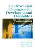 Controversial Therapies for Developmental Disabilities - John W. Jacobson, Richard M. Foxx, James A. Mulick