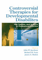 Controversial Therapies for Developmental Disabilities - John W. Jacobson, Richard M. Foxx, James A. Mulick